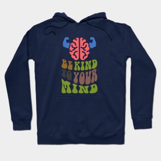 Be Kind To Your Mind, Mindfulness,Self-care,Mental health,Positive mindset,Wellness,Inner peace,Empowerment,Emotional well-being,Self-love,Personal growth Hoodie